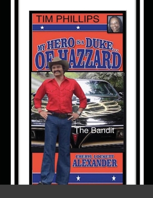 My Hero Is a Duke...of Hazzard Tim Phillips Edition: The Bandit - Alexander, Cheryl Lockett