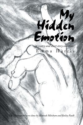 My Hidden Emotion: A Poetry and Short Story Collection - Harris, Emma