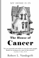 My Home Is in the House of Cancer