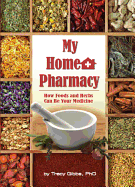 My Home Pharmacy: How Foods & Herbs Can be Your Medicine