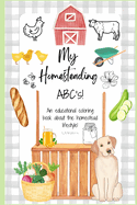 My Homesteading ABC's!: An educational coloring book about the homestead lifestyle!