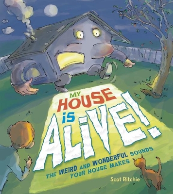 My House Is Alive!: The Weird and Wonderful Sounds Your House Makes - 