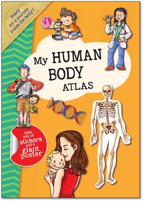 My Human Body Atlas: A Fun, Fabulous Guide for Children to the Human Body and How It Works - Smunket, Isadora