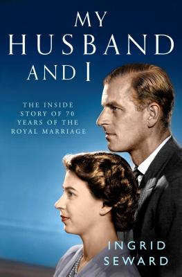 My Husband and I: The Inside Story of the Royal Marriage - Seward, Ingrid