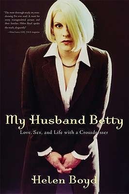 My Husband Betty: Love, Sex, and Life with a Crossdresser - Boyd, Helen