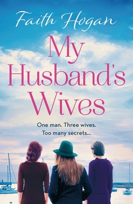 My Husband's Wives: A heart-warming Irish story of female friendship from the Kindle #1 bestselling author, Faith Hogan - Hogan, Faith