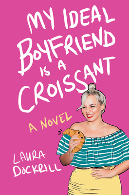 My Ideal Boyfriend Is a Croissant - Dockrill, Laura