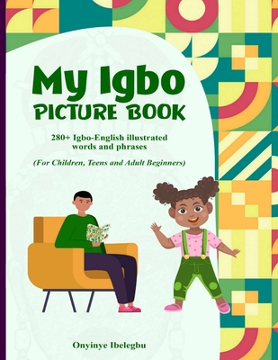 My Igbo Picture Book: 280+ Igbo-English illustrated words and phrases - Ibelegbu, Onyinye