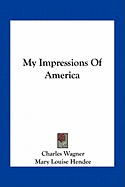 My Impressions Of America - Wagner, Charles, and Hendee, Mary Louise (Translated by)