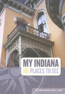 My Indiana: 101 Places to See - Conn, Earl L