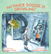 My Inner Doggie Is Growling: A Doggone Magical Adventure to Name and Tame Big Anger