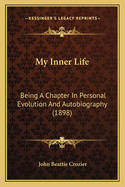 My Inner Life: Being a Chapter in Personal Evolution and Autobiography (1898)