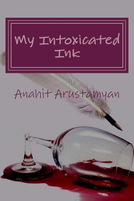 My Intoxicated Ink - Arustamyan, Anahit