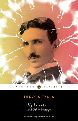 My Inventions and Other Writings - Tesla, Nikola, and Hunt, Samantha (Introduction by)