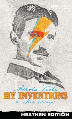 My Inventions & Other Essays (Heathen Edition) - Tesla, Nikola, and Gernsback, Hugo (Contributions by)