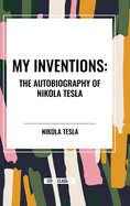 My Inventions: The Autobiography of Nikola Tesla