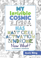 My Invisible Cosmic Zebra Has Mast Cell Activation Syndrome - Now What?