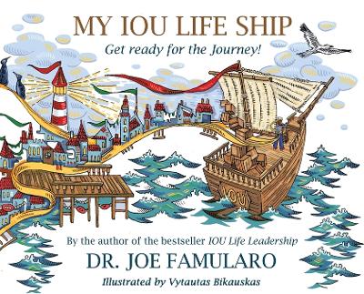 My IOU Life Ship: Get ready for the Journey! - Famularo, Joe, Dr.