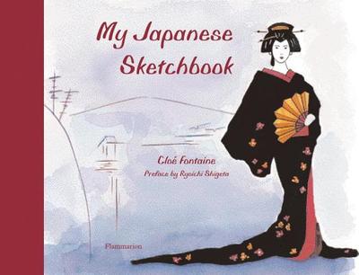 My Japanese Sketchbook - Fontaine, Cloe, and Shigeta, Ryoichi (Preface by)