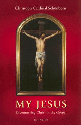 My Jesus: Encountering Christ in the Gospel - Schoenborn, Christoph, Cardinal