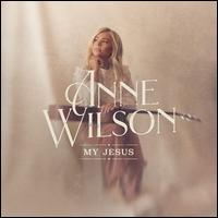 My Jesus [Live in Nashville] - Anne Wilson