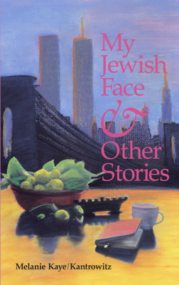 My Jewish Face and Other Stories - Kaye/Kantrowitz, Melanie