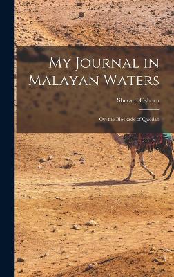 My Journal in Malayan Waters; Or, the Blockade of Quedah - Osborn, Sherard