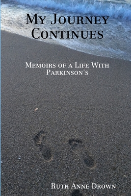 My Journey Continues: Memoirs of a Life with Parkinson's - Drown, Ruth Anne