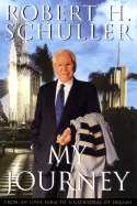 My Journey: From an Iowa Farm to a Cathedral of Dreams - Schuller, Robert H, Dr.