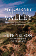 My Journey through the Valley: A Pilgrimage in the Word and Prayer based on Psalm 23