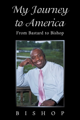 My Journey to America: From Bastard to Bishop - Bishop