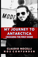 My Journey to Antarctica: Crossing the First Dome