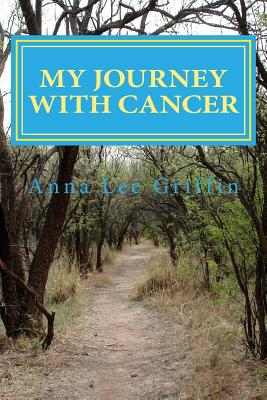 My Journey with cancer - Griffin, Anna Lee