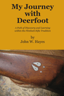 My Journey with Deerfoot: A Path of Discovery and Learning within the Flintlock Rifle Tradition