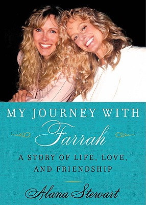 My Journey with Farrah: A Story of Life, Love, and Friendship - Stewart, Alana