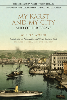 My Karst and My City and Other Essays - Slataper, Scipio, and Coda, Elena (Editor), and Benson, Nicholas (Translated by)