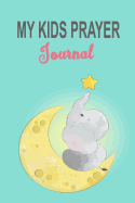 My Kids Prayer Journal: 100 Days to Prayer, Praise and Thanks Christian Daily Bible Prayer Notes Cute Baby Elephant Moon and Star Cover