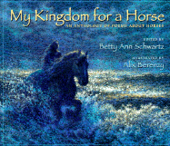 My Kingdom for a Horse: An Anthology of Poems about Horses