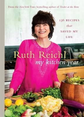My Kitchen Year: 136 recipes that saved my life - Reichl, Ruth