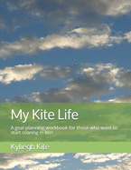 My Kite Life: A goal planning workbook for those who want to start soaring in life!