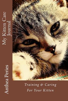 My Kitten Care Journal: Training & Caring for Your Kitten - Peries, Anthea