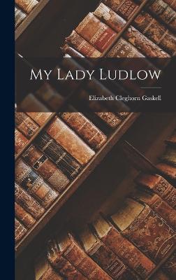 My Lady Ludlow - Gaskell, Elizabeth Cleghorn