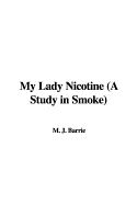 My Lady Nicotine (a Study in Smoke) - Barrie, M J