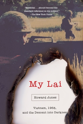 My Lai: Vietnam, 1968, and the Descent Into Darkness - Jones, Howard