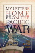 My Letters Home from the Pacific War: A 90 year old veteran finds his 70 year old letters