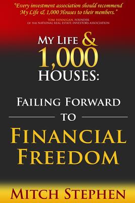 My Life & 1,000 Houses: Failing Forward to Financial Freedom - Stephen, Mitch