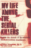 My Life Among the Serial Killers: Inside the Minds of the World's Most Notorious Murders