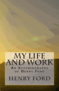 My Life and Work - An Autobiography of Henry Ford