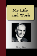 My Life and Work - An Autobiography of Henry Ford