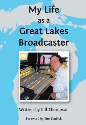 My Life as a Great Lakes Broadcaster - Thompson, Bill